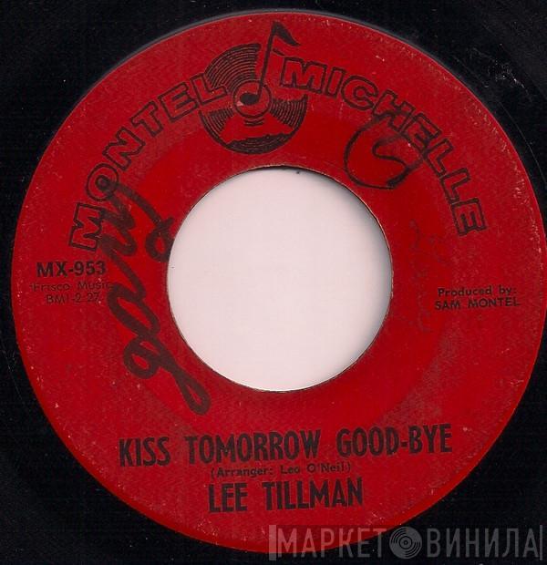 Lee Tillman  - Kiss Tomorrow Good-Bye