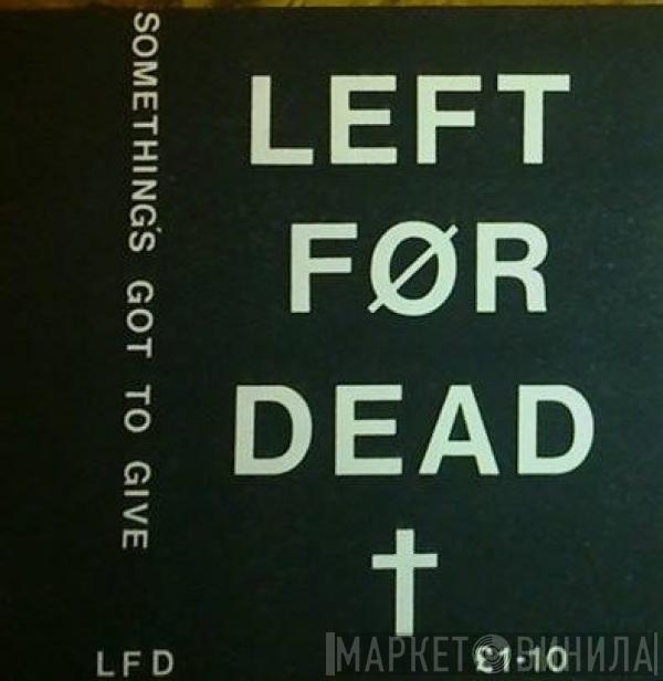  Left For Dead   - Somethings Got To Give