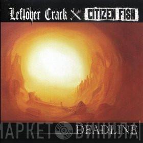 Leftöver Crack Citizen Fish  - Deadline