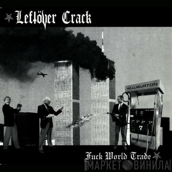 Leftöver Crack - Fuck World Trade