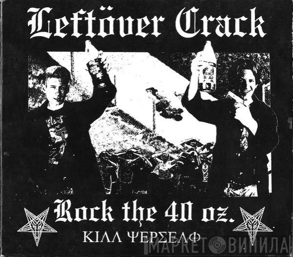  Leftöver Crack  - Rock The 40 Oz.