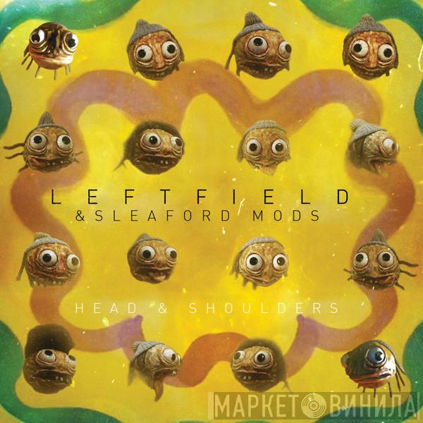 Leftfield, Sleaford Mods, Channy Leaneagh - Head And Shoulders / Little Fish