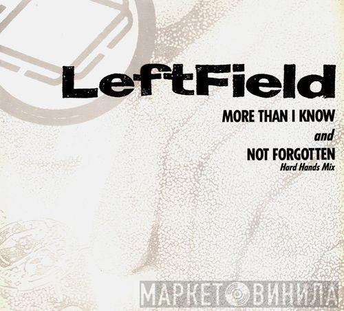  Leftfield  - More Than I Know And Not Forgotten (Hard Hands Mix)