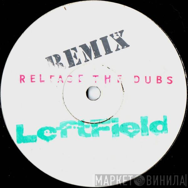 Leftfield - Release The Dubs