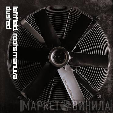 Leftfield, Roots Manuva - Dusted