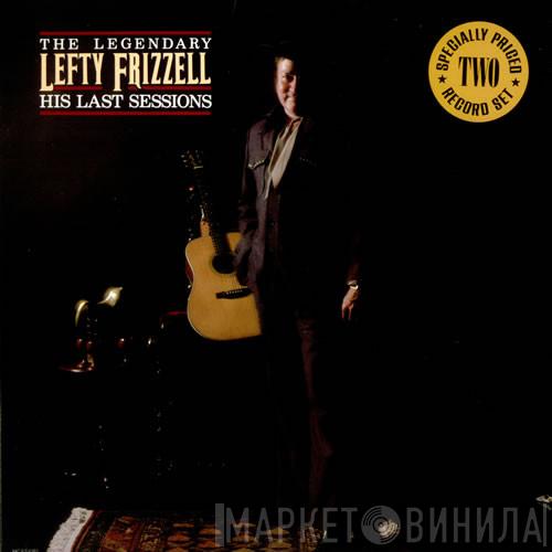 Lefty Frizzell - The Legendary Lefty Frizzell - His Last Sessions