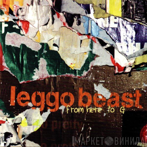 Leggo Beast - From Here To G
