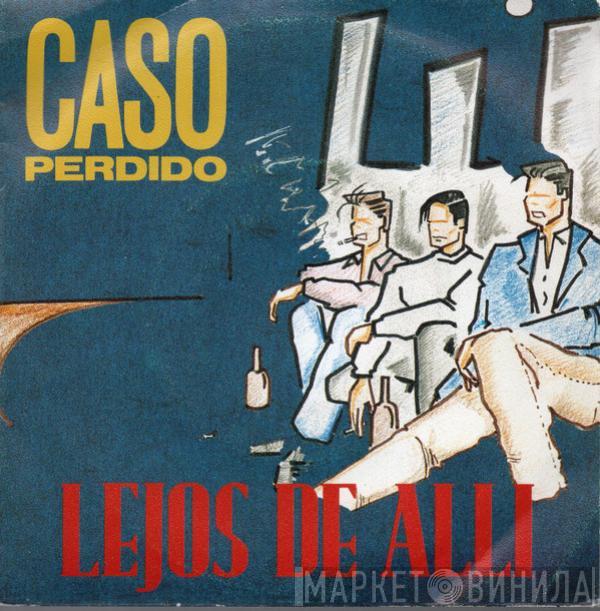 Lejos De Alli - Caso Perdido