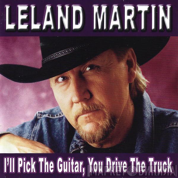 Leland Martin - I'll Pick The Guitar, You Drive The Truck