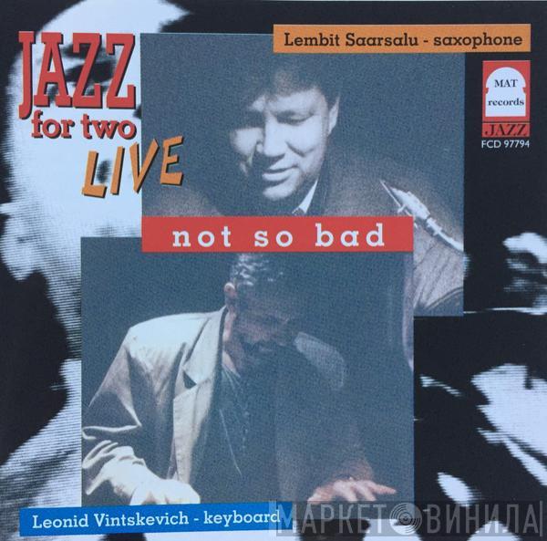 Lembit Saarsalu, Leonid Vintskevich - Not So Bad - Jazz For Two Live