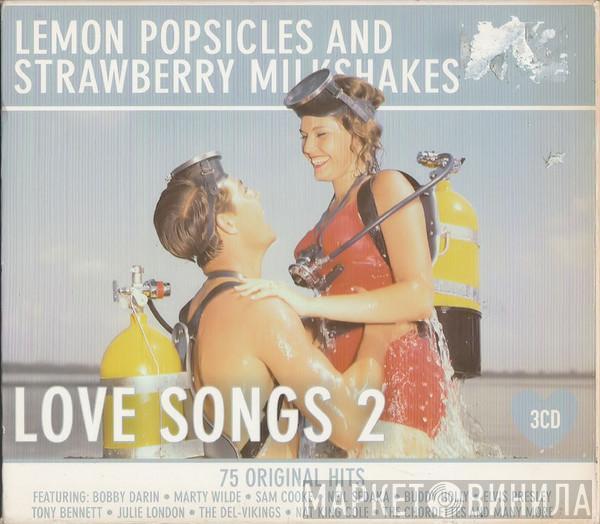  - Lemon Popsicles & Strawberry Milkshakes - Love Songs 2