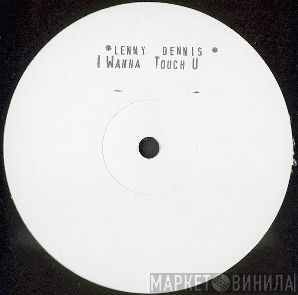Lenny Dennis - I Wanna Touch U