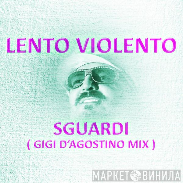  Lento Violento  - Sguardi (Gigi D'Agostino Mix)