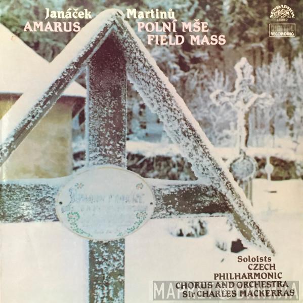 Leoš Janáček, Bohuslav Martinů, Czech Philharmonic Chorus, The Czech Philharmonic Orchestra, Sir Charles Mackerras - Amarus / Polní Mše (Field Mass)