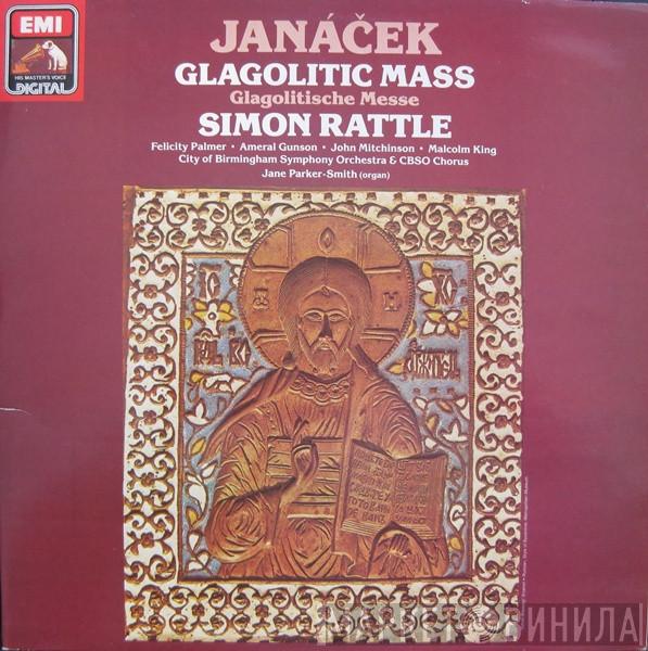Leoš Janáček, Sir Simon Rattle, Felicity Palmer, Ameral Gunson, John Mitchinson, Malcolm King, City Of Birmingham Symphony Orchestra, City Of Birmingham Symphony Orchestra Chorus, Jane Parker-Smith - Glagolitic Mass