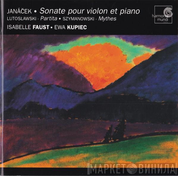 , Leoš Janáček , Witold Lutoslawski - Karol Szymanowski , Isabelle Faust  Ewa Kupiec  - Janáček - Sonate Pour Violon Et Piano ; Lutoslawski - Partita ; Szymanowski - Mythes