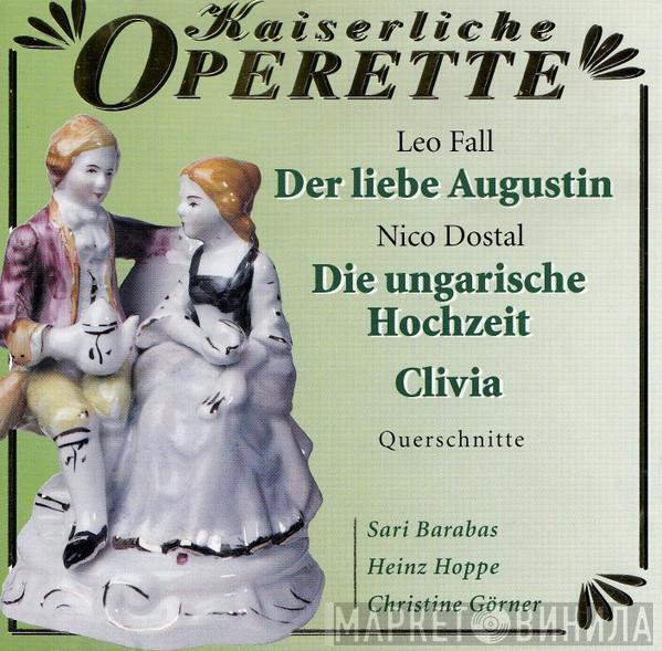 Leo Fall, Nico Dostal, Sari Barabas, Heinz Hoppe, Christine Görner - Kaiserliche Operette (Der Liebe Augustin / Die Ungarische Hochzeit / Clivia - Querschnitte)
