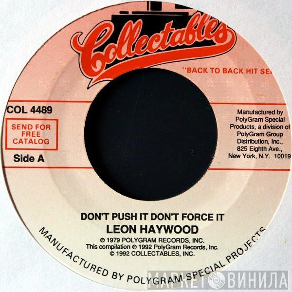  Leon Haywood  - Don’t Push It Don’t Force It / I Want To Do Something Freaky To You