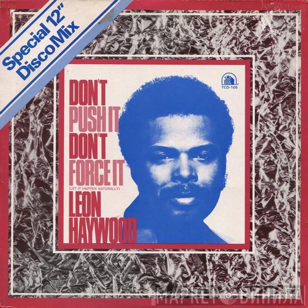  Leon Haywood  - Don't Push It Don't Force It (Let It Happen Naturally) (Special 12" Disco Mix)