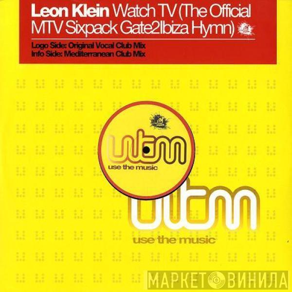 Leon Klein - Watch TV (The Official MTV Sixpack Gate2Ibiza Hymn)