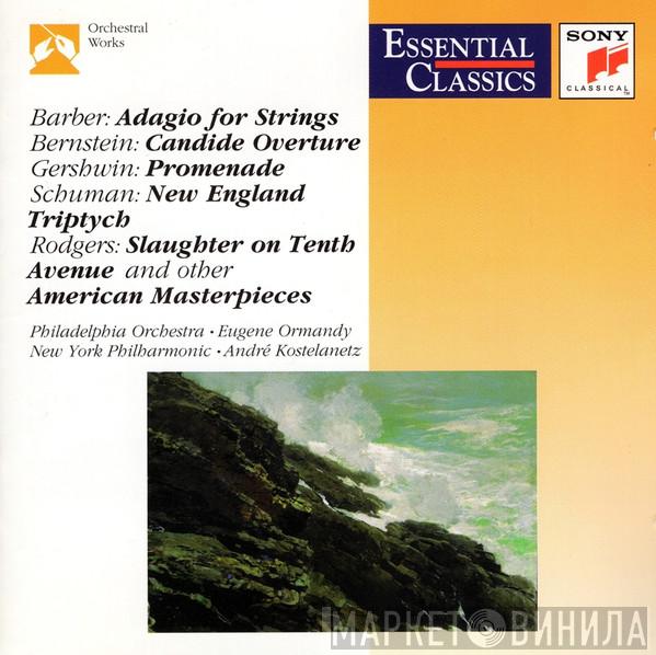 , Leonard Bernstein , Charles Ives , William Schuman , Samuel Barber , Morton Gould , Charles Griffes , Edward MacDowell , George Gershwin , Louis Moreau Gottschalk , Arthur Benjamin , Richard Rodgers , Virgil Thomson , The Philadelphia Orchestra , Eugene Ormandy , The New York Philharmonic Orchestra  André Kostelanetz  - American Masterpieces