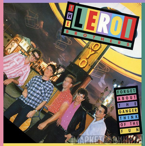Leroi Brothers - Forget About The Danger Think Of The Fun