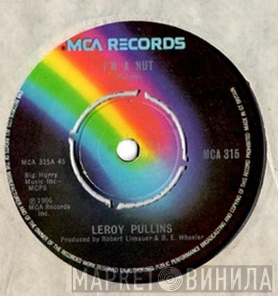 Leroy Pullins - I'm A Nut
