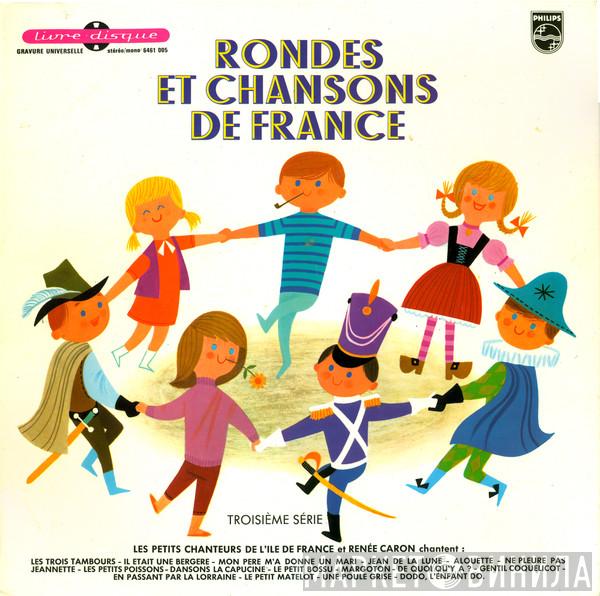 Les Petits Chanteurs De L'Ile De France, Renée Caron - Rondes Et Chansons De France - Troisième Série