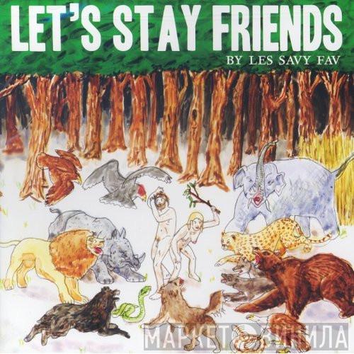 Les Savy Fav - Let's Stay Friends
