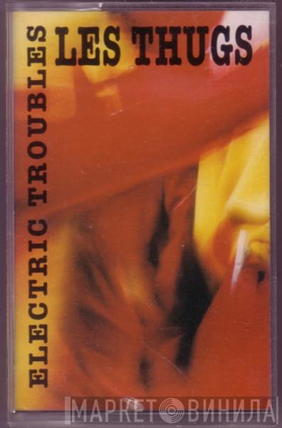  Les Thugs  - Electric Troubles