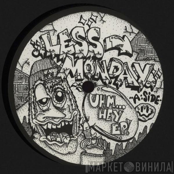 Less Monday - Uhm... Hey EP!