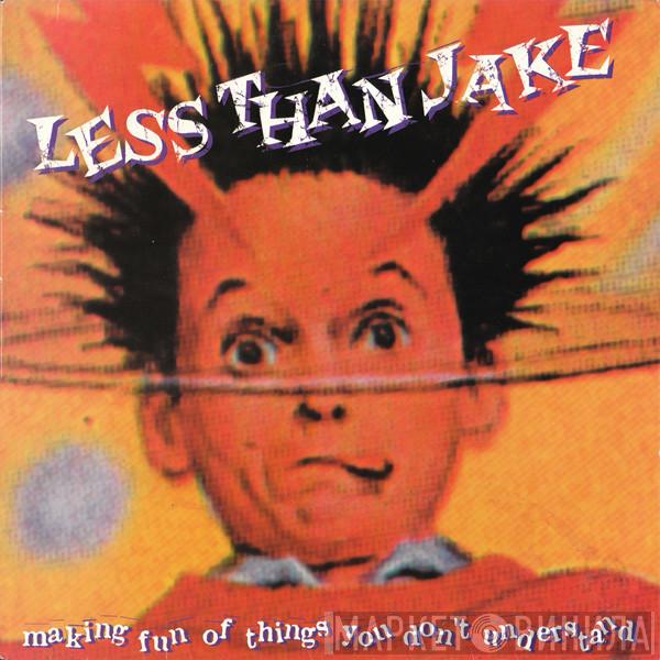  Less Than Jake  - Making Fun Of Things You Don't Understand