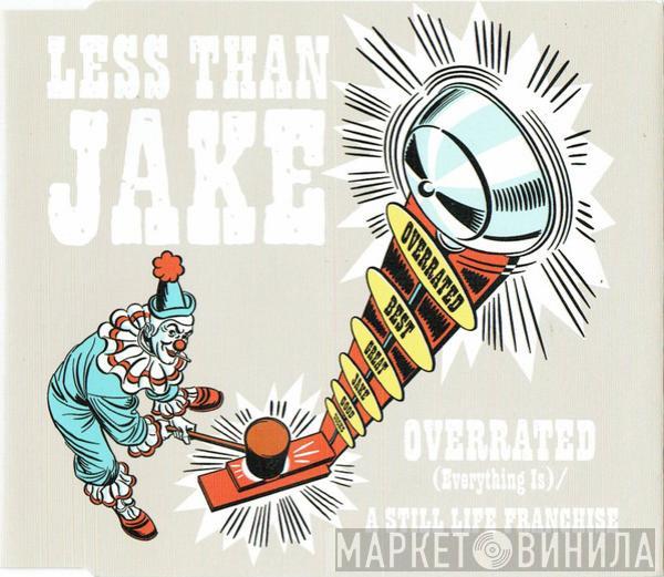 Less Than Jake - Overrated (Everything Is) / A Still Life Franchise