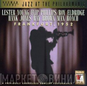 , Lester Young , Flip Phillips , Roy Eldridge , Hank Jones , Ray Brown  Max Roach  - Jazz At The Philharmonic-Frankfurt 1952