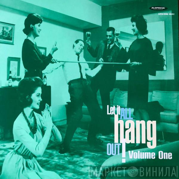  - Let It All Hang Out! Volume One