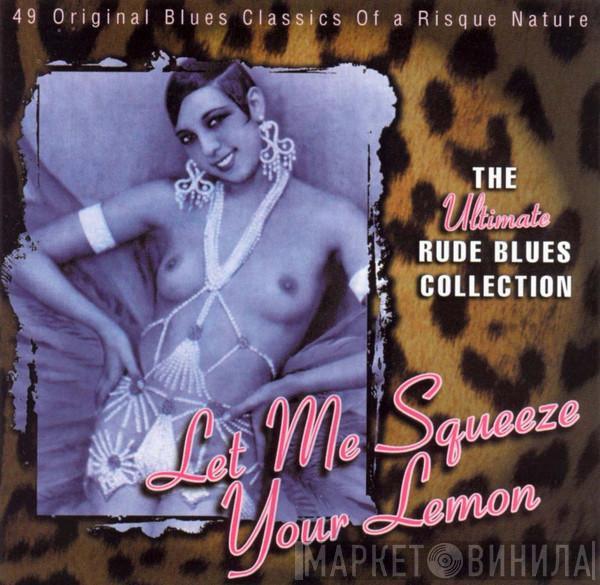  - Let Me Squeeze Your Lemon: The Ultimate Rude Blues Collection