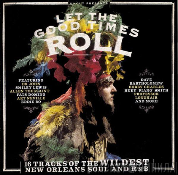  - Let The Good Times Roll (16 Tracks Of The Wildest New Orleans Soul And R'n'B)