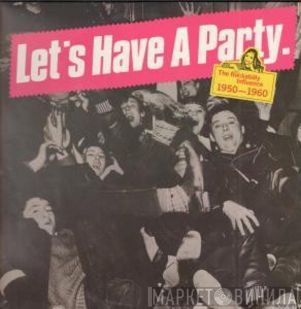  - Let's Have A Party - The Rockabilly Influence 1950 - 1960