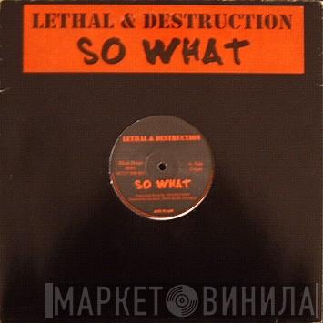 Lethal & Destruction - So What