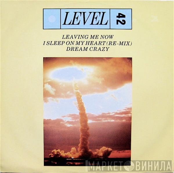  Level 42  - Leaving Me Now / I Sleep On My Heart (Remix) / Dream Crazy