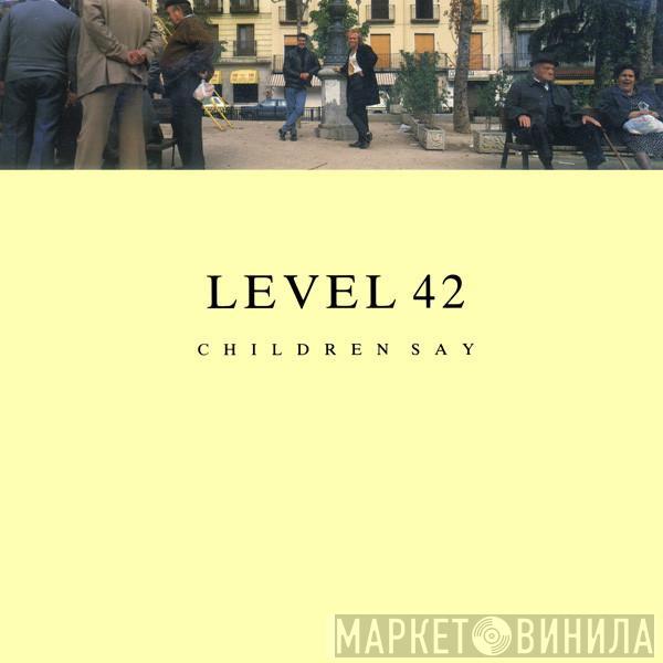 Level 42 - Children Say