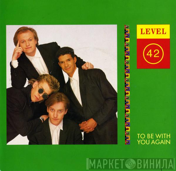 Level 42 - To Be With You Again