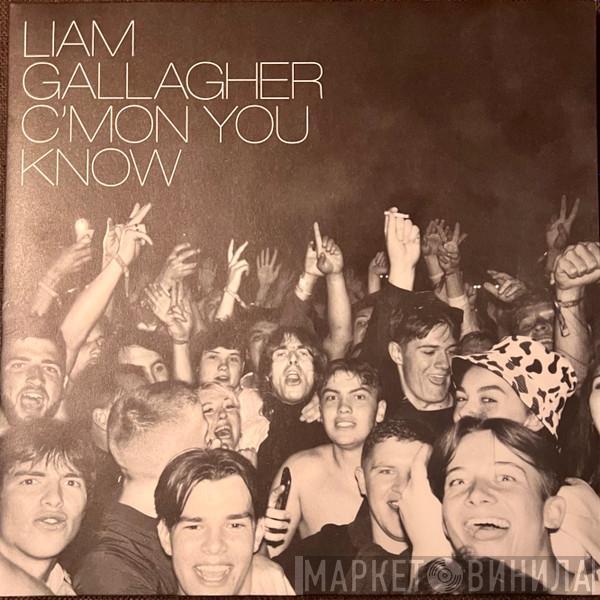  Liam Gallagher  - C’mon You Know