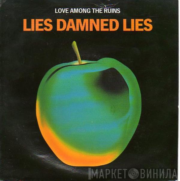 Lies Damned Lies - Love Among The Ruins