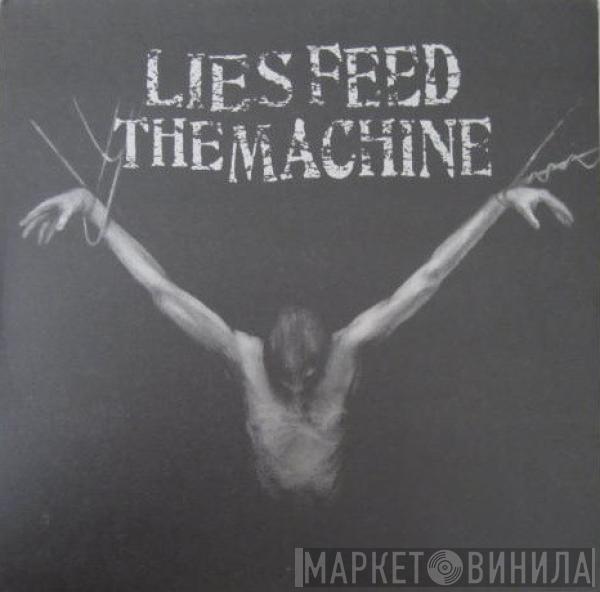 Lies Feed The Machine - Lies Feed The Machine