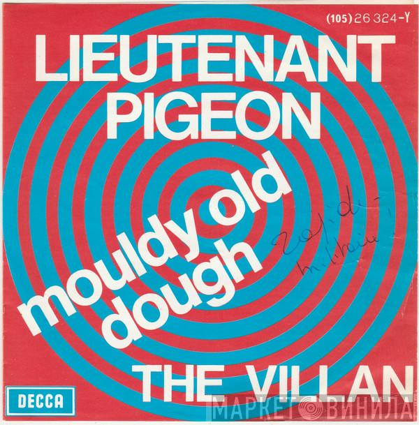  Lieutenant Pigeon  - Mouldy Old Dough / The Villan