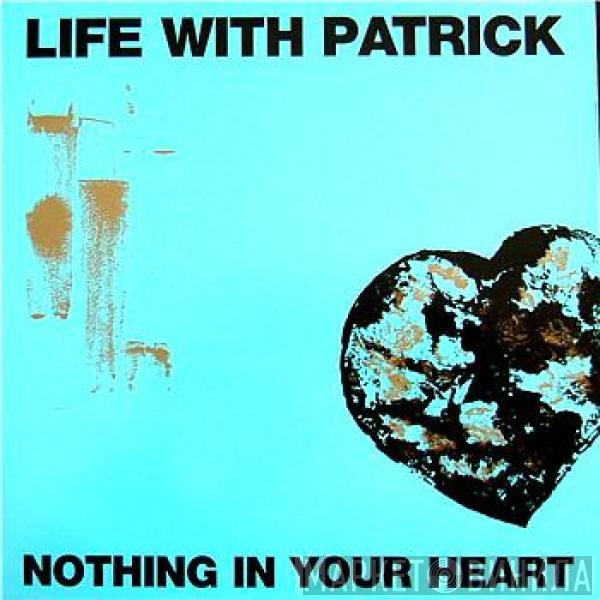 Life With Patrick - Nothing In Your Heart