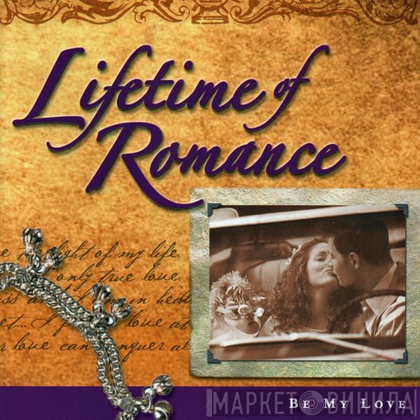 - Lifetime Of Romance - Be My Love