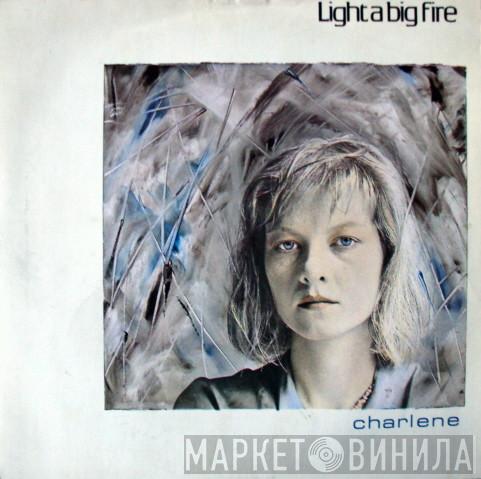 Light A Big Fire - Charlene