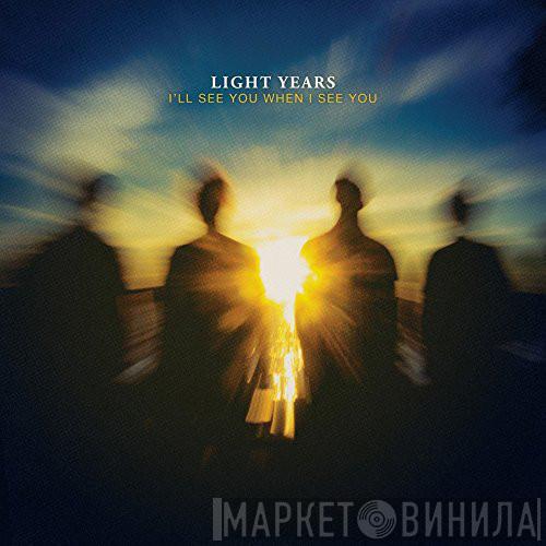 Light Years - I'll See You When I See You